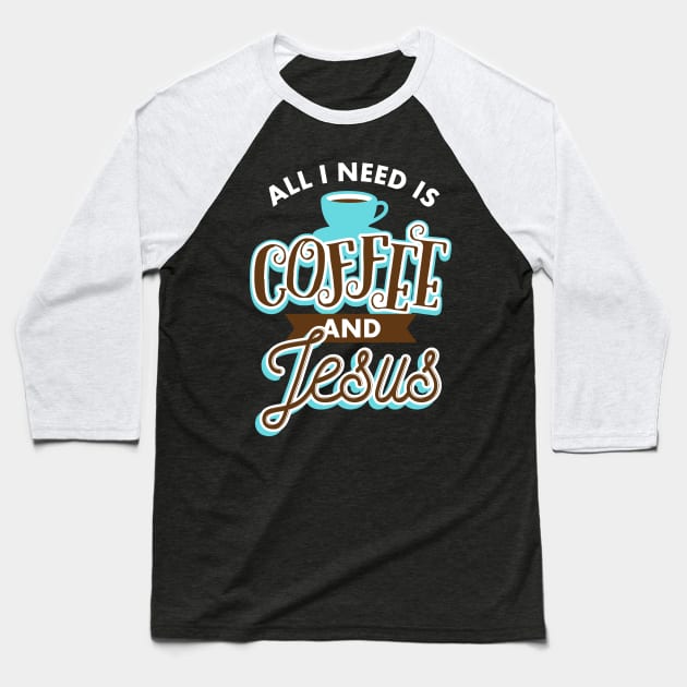 All I Need Is Coffee And Jesus Baseball T-Shirt by teevisionshop